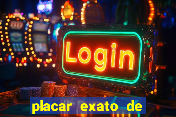 placar exato de jogos de hoje